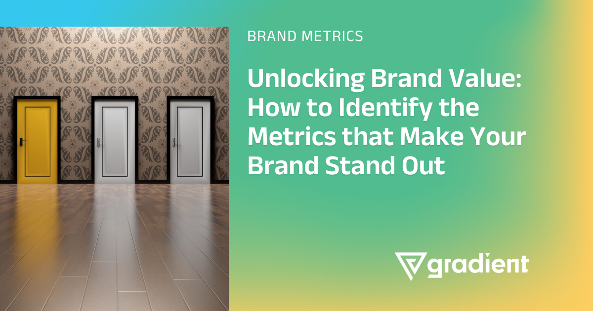 Unlocking Brand Value: How to Identify the Metrics that Make Your Brand Stand Out
